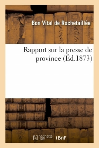 Książka Rapport Sur La Presse de Province DE ROCHETAILLEE-B