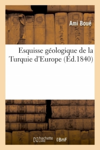 Knjiga Esquisse Geologique de la Turquie d'Europe BOUE-A