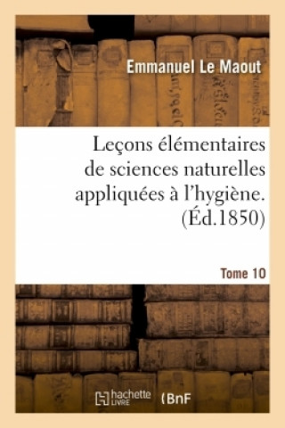 Carte Lecons Elementaires de Sciences Naturelles Appliquees A l'Hygiene Tome 10 Emmanuel Le Maout