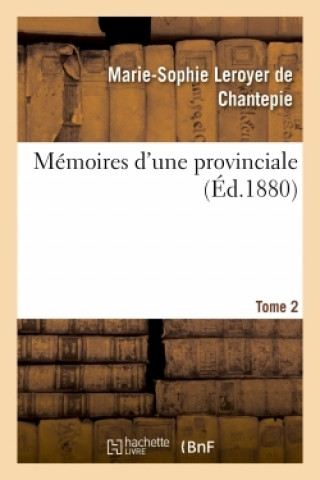 Knjiga Memoires d'Une Provinciale. Tome 2 Marie-Sophie Leroyer de Chantepie
