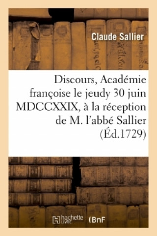 Carte Discours Prononcez Dans l'Academie Francoise Le Jeudy 30 Juin MDCCXXIX, Claude Sallier