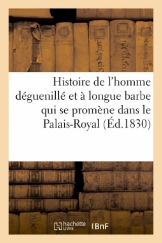Kniha Histoire de l'Homme Deguenille Et A Longue Barbe Qui Se Promene Dans Le Palais-Royal Ses Delarue