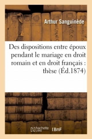 Kniha Des Dispositions Entre Epoux Pendant Le Mariage En Droit Romain Et En Droit Francais: Sanguinède