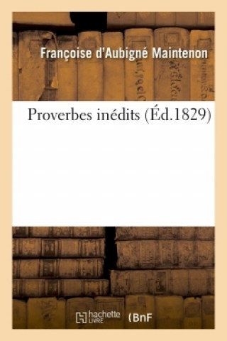 Könyv Proverbes Inedits de Madame La Marquise de Maintenon Marquise Françoise d'Aubigné de Maintenon