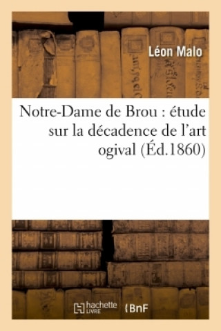 Kniha Notre-Dame de Brou: Etude Sur La Decadence de l'Art Ogival 1860 Malo