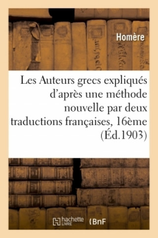 Kniha Les Auteurs Grecs Expliques d'Apres Une Methode Nouvelle Par Deux Traductions Francaises Homere. Homère