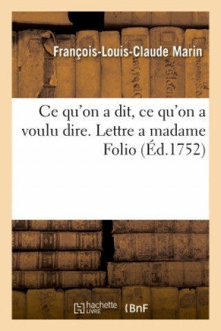 Libro Ce qu'on a dit, ce qu'on a voulu dire. Lettre a madame Folio Remy de Marin