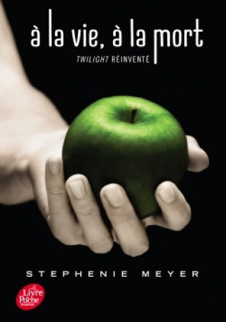 Книга Saga Twilight - À la vie, à la mort - Twilight réinventé Stephenie Meyer