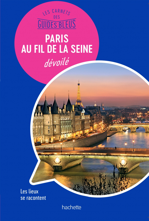 Könyv Les carnets des Guides Bleus : Paris au fil de la Seine dévoilé 