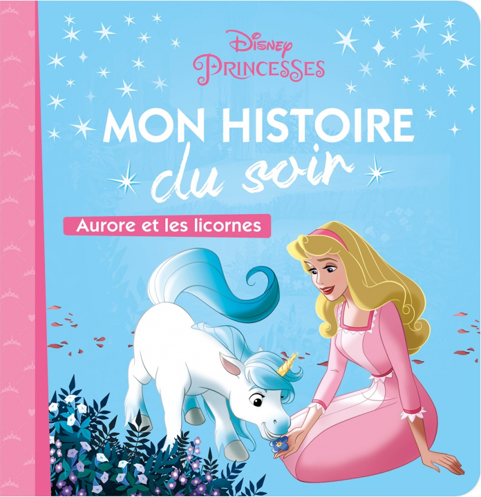 Könyv LA BELLE AU BOIS DORMANT - Mon Histoire du Soir - Aurore et les licornes - Disney Princesses 