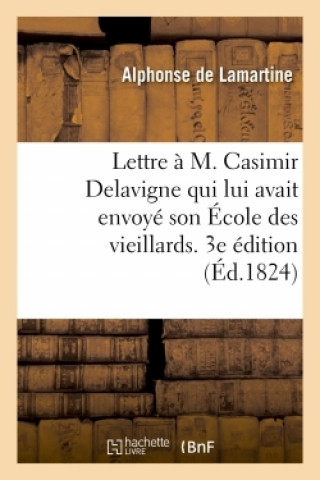 Carte Lettre A M. Casimir Delavigne Qui Lui Avait Envoye Son Ecole Des Vieillards. 3e Edition Alphonse de Lamartine