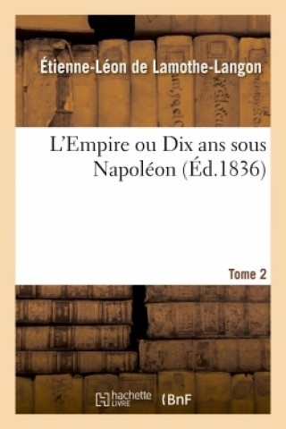 Książka L'Empire Ou Dix ANS Sous Napoleon. Tome 2 Étienne-Léon de Lamothe-Langon