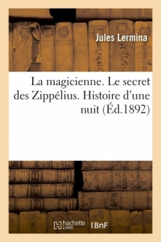 Kniha Magicienne. Le Secret Des Zippelius. Histoire d'Une Nuit Jules Lermina