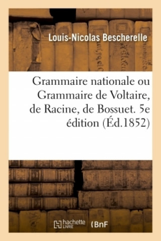Carte Grammaire Nationale Ou Grammaire de Voltaire, de Racine, de Bossuet. 5e Edition Louis-Nicolas Bescherelle