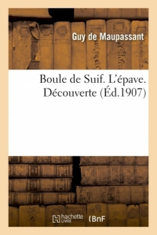 Knjiga Boule de Suif. l'Epave. Decouverte Guy de Maupassant