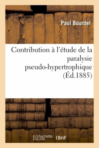 Kniha Contribution A l'Etude de la Paralysie Pseudo-Hypertrophique BOURDEL-P