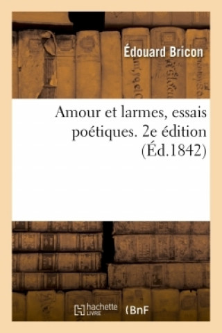 Kniha Amour Et Larmes, Essais Poetiques. 2e Edition BRICON-E