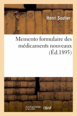 Carte Memento Formulaire Des Medicaments Nouveaux, Avec Une Table Alphabetique Des Indications SOULIER-H