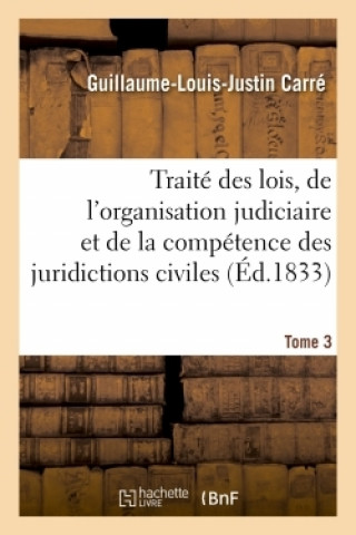 Könyv Traite des lois, de l'organisation judiciaire et de la competence des juridictions civiles CARRE-G-L-J