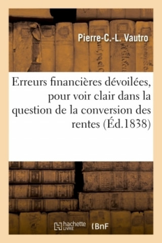 Könyv Erreurs Financieres Devoilees, Qu'il Importe de Detruire Pour Voir Clair Dans La Question VAUTRO-P-C-L