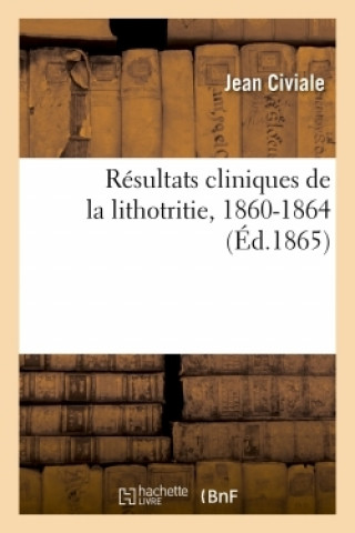 Książka Resultats Cliniques de la Lithotritie, 1860-1864 CIVIALE-J