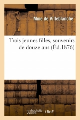 Book Trois Jeunes Filles, Souvenirs de Douze ANS DE VILLEBLANCHE-M