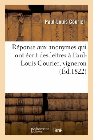 Kniha Reponse Aux Anonymes Qui Ont Ecrit Des Lettres A Paul-Louis Courier, Vigneron COURIER-P-L