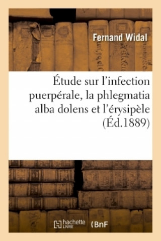 Libro Etude Sur l'Infection Puerperale, La Phlegmatia Alba Dolens Et l'Erysipele WIDAL-F