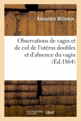 Kniha Observations de Vagin Et de Col de l'Uterus Doubles Et d'Absence Du Vagin WILLEMIN-A