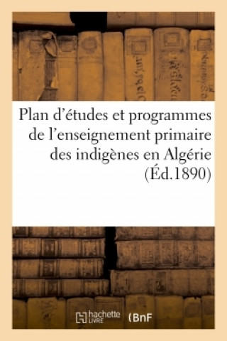 Kniha Plan d'Etudes Et Programmes de l'Enseignement Primaire Des Indigenes En Algerie Hachette