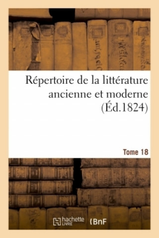 Carte Repertoire de la Litterature Ancienne Et Moderne- Tome 18 Jean-François de La Harpe