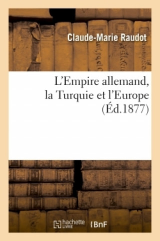 Carte L'Empire Allemand, La Turquie Et l'Europe Claude-Marie Raudot