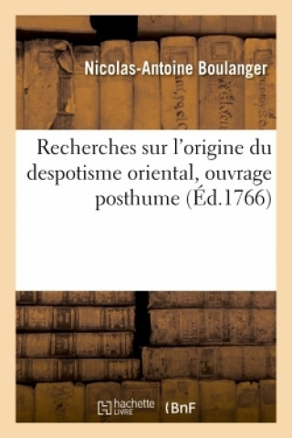 Książka Recherches Sur l'Origine Du Despotisme Oriental, Ouvrage Posthume Nicolas-Antoine Boulanger