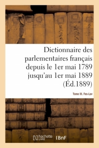 Książka Dictionnaire Des Parlementaires Francais Depuis Le 1er Mai 1789 Jusqu'au 1er Mai 1889 - Tome III Robert