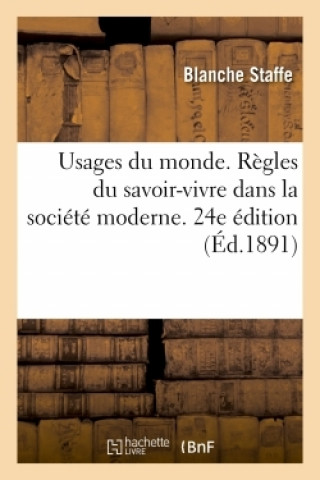 Kniha Usages Du Monde. Regles Du Savoir-Vivre Dans La Societe Moderne. 24e Edition Baronne Staffe