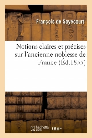 Kniha Notions Claires Et Precises Sur l'Ancienne Noblesse de France François