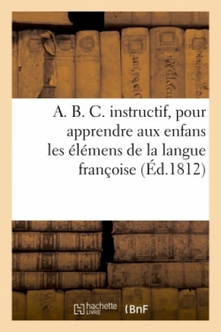 Książka A. B. C. Instructif, Pour Apprendre Aux Enfans Les Elemens de la Langue Francoise Un