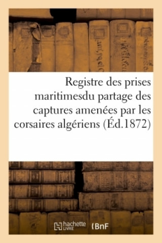 Книга Le Registre Des Prises Maritimes. Document Authentique Et Inedit Albert Devoulx