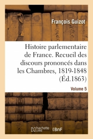 Книга Histoire Parlementaire de France Volume 5 François Guizot