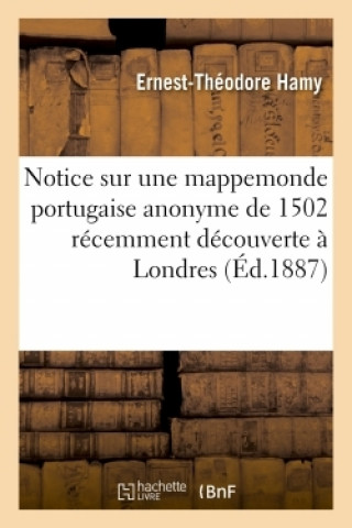 Könyv Notice Sur Une Mappemonde Portugaise Anonyme de 1502 Recemment Decouverte A Londres Ernest-Théodore Hamy