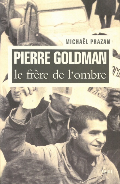 Carte Pierre Goldman, le frère de l'ombre Michaël Prazan