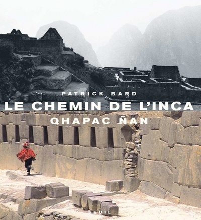 Книга Le Chemin de l'Inca. Qhapac Nan Patrick Bard