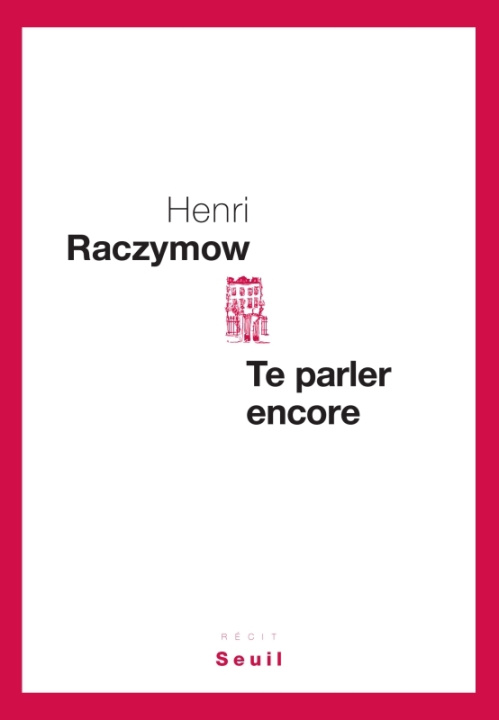 Book Te parler encore Henri Raczymow