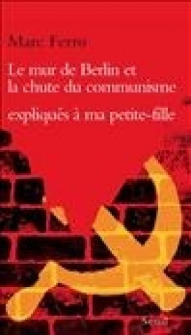 Carte Le Mur de Berlin et la Chute du communisme expliqués à ma petite-fille Marc Ferro