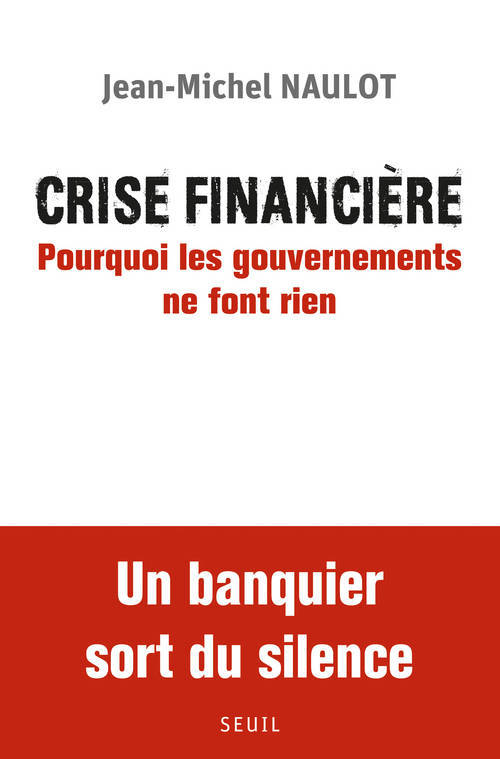 Kniha Crise financière. Pourquoi les gouvernements ne font rien Jean-Michel Naulot