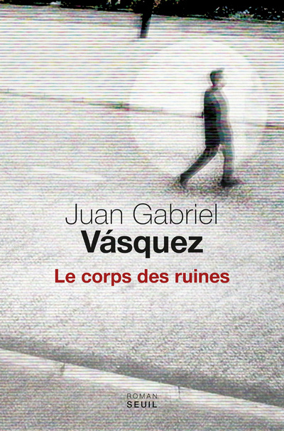 Kniha Le Corps des ruines Juan Gabriel Vasquez