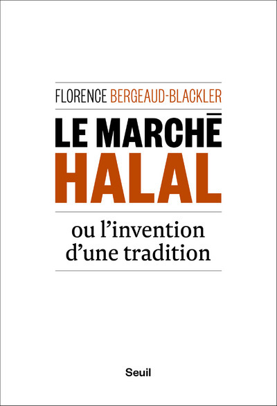 Książka Le Marché halal ou l'invention d'une tradition Florence Bergeaud-Blackler