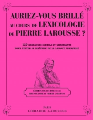 Könyv Auriez-vous brillé au cours de Lexicologie de Pierre Larousse ? 