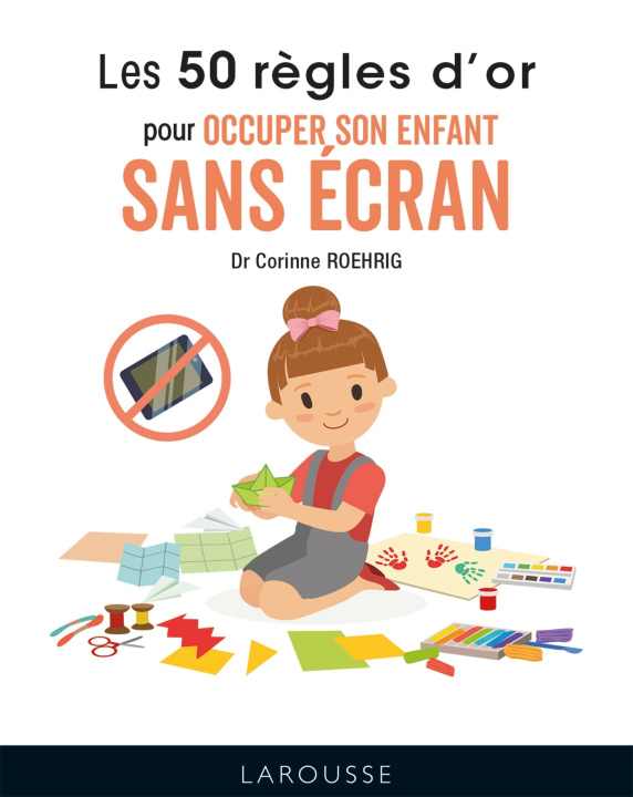 Książka Les 50 règles d'or pour occuper son enfant sans écran Dr Corinne Roehrig