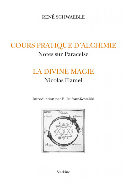 Kniha LE COURS D'ALCHIMIE PRATIQUE. NOTES SUR PARACELSE. LA DIVINE MAGIE. NICOLAS FLAMEL SCHWAEBLE RENE